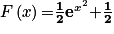 F\left ( x \right )\mathbf{=} \mathbf{\frac{1}{2}}\mathbf{e}^{x^{2}}\mathbf{+\frac{1}{2}}