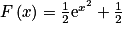 F\left ( x \right )= \frac{1}{2}\mathrm{e}^{x^{2}}+\frac{1}{2}