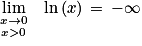 \begin{matrix}\underset{x>0}{\displaystyle \lim_{x \to 0}} & \textrm{ln}\left ( x \right )\, = \, -\infty \\\end{matrix}