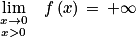 \begin{matrix}\underset{x>0}{\displaystyle \lim_{x \to 0}} & f\left ( x \right )\, = \, +\infty \\\end{matrix}