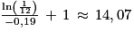 \frac{\mathrm{ln}\left ( \frac{1}{12} \right )}{-0,19}\, +\, 1\, \approx \, 14,07