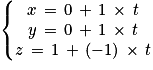 \left\{\begin{matrix}x\, =\, 0\, +\, 1\, \times \, t\\y\, =\, 0\, +\, 1\, \times \, t\\z\, =\, 1\, +\, (-1)\, \times \, t\end{matrix}\right.