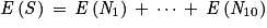 \mathit{E}\left ( \mathit{S} \right )\, = \, \mathit{E}\left ( \mathit{N}_{1} \right )\, +\, \cdots \, +\, \mathit{E}\left ( \mathit{N}_{10} \right )