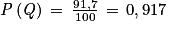 \mathit{P}\left ( \mathit{Q} \right )\, = \, \frac{91,7}{100}\, = \, 0,917