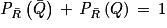 \mathit{P}_{\bar{R}}\left ( \bar{Q} \right )\, +\, \mathit{P}_{\bar{R}}\left ( Q \right )\, =\, 1