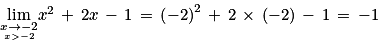 \underset{\underset{x> -2}{x\to -2}}{\mathrm{lim}}x^{2}\, +\, 2x\, -\, 1\, = \, \left ( -2 \right )^{2}\, +\, 2\, \times \, \left ( -2 \right )\, -\, 1\, =\, -1