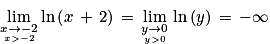 \underset{\underset{x> -2}{x\to -2}}{\mathrm{lim}}\, \mathrm{ln}\left ( x\, +\, 2 \right )\, = \, \underset{\underset{y> 0}{y\to 0}}{\mathrm{lim}}\; \mathrm{ln}\left ( y \right )\, = \, -\infty