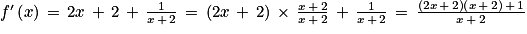 {f}'\left ( x \right )\, = \, 2x\, +\, 2\, +\, \frac{1}{x\, +\, 2}\, = \, \left ( 2x\, +\, 2 \right )\, \times \, \frac{x\, +\, 2}{x\, +\, 2}\, +\, \frac{1}{x\, +\, 2}\, = \, \frac{\left ( 2x\, +\, 2 \right )\left ( x\, +\, 2 \right )\, +\, 1}{x\, +\, 2}