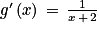 {g}'\left ( x \right )\, = \, \frac{1}{x\, +\, 2}