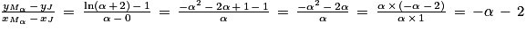 \frac{y_{M_{\alpha }}\, -\, y_{J}}{x_{M_{\alpha }}\, -\, x_{J}}\, = \, \frac{\mathrm{ln}\left ( \alpha \, +\, 2 \right )\, -\, 1}{\alpha \, -\, 0}\, = \, \frac{-\alpha ^{2}\, -\, 2\alpha \, +\, 1\, -\, 1}{\alpha }\, = \, \frac{-\alpha ^{2}\, -\, 2\alpha }{\alpha }\, =\, \frac{\alpha \, \times \, \left ( -\alpha\, -\, 2 \right )}{\alpha \, \times \, 1}\, = \, -\alpha \, -\, 2