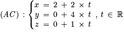 \left ( \mathit{AC} \right )\: :\left\{\begin{matrix}x\: =\: 2\: +\: 2\: \times \: t\\y\: =\: 0\: +\: 4\: \times \: t\\z\: =\: 0\: +\: 1\: \times \: t\end{matrix}\right.\: ,\: t\: \in \: \mathbb{R}