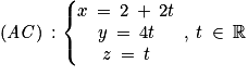 \left ( \mathit{AC} \right )\: :\left\{\begin{matrix}x\: =\: 2\: +\: 2t\\y\: =\: 4t\\z\: =\: t\end{matrix}\right.\: ,\: t\: \in \: \mathbb{R}