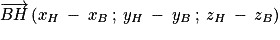 \mathit{\overrightarrow{BH}}\left ( x_{H} \: -\: x_{B}\: ;\: y_{H}\: -\: y_{B}\: ;\: z_{H}\: -\: z_{B}\right )