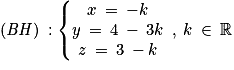 \left ( \mathit{BH} \right )\: :\left\{\begin{matrix}x\: =\: -k\\y\: =\: 4\: -\: 3k\\z\: =\: 3\: -k\end{matrix}\right.\: ,\: k\: \in \: \mathbb{R}