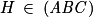 H\: \in \: \left ( \mathit{ABC} \right )