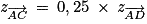 \mathit{z_{\overrightarrow{AC}}}\: =\: 0,25\: \times \: \mathit{z_{\overrightarrow{AD}}}