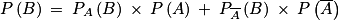 P\left ( B \right )\: =\: P_{A}\left ( B \right )\: \times \: P\left ( A \right )\: +\: P_{\overline{A}}\left ( B \right )\: \times \: P\left ( \overline{A} \right )