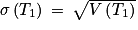\sigma \left ( T_{1} \right )\: =\: \sqrt{V\left ( T_{1} \right )}