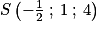 S\left ( -\frac{1}{2}\: ;\: 1\: ;\: 4 \right)
