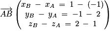 \overrightarrow{AB}\begin{pmatrix}x_{B}\: -\: x_{A}\: =\: 1\: -\: \left ( -1 \right )\\y_{B}\: -\: y_{A}\: =\: -1\: -\: 2\\z_{B}\: -\: z_{A}\: =\: 2\: -\: 1\end{pmatrix}