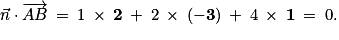 \vec{n}\cdot \overrightarrow{AB}\: =\: 1\: \times \: \mathbf{2}\: +\: 2\: \times \: \left ( \mathbf{-3} \right )\: +\: 4\: \times \: \mathbf{1}\: =\: 0.
