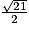 \frac{\sqrt{21}}{2}