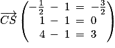 \overrightarrow{CS}\begin{pmatrix}-\frac{1}{2}\: -\: 1\: =\: -\frac{3}{2}\\1\: -\: 1\: =\: 0\\4\: -\: 1\: =\: 3\end{pmatrix}