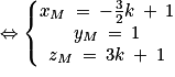 \Leftrightarrow \left\{\begin{matrix}x_{M}\: =\: -\frac{3}{2}k\: +\: 1\\y_{M}\: =\: 1\\z_{M}\: =\: 3k\: +\: 1\end{matrix}\right.