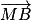 \overrightarrow{MB}