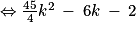 \Leftrightarrow\frac{45}{4}k^{2}\: -\: 6k\: -\: 2