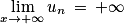 \displaystyle \lim_{x \to +\infty }u_{n}\: =\: +\infty