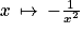 x\: \mapsto \: -\frac{1}{x^{2}}