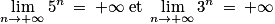 \displaystyle \lim_{n \to +\infty }5^{n}\: =\: +\infty\; \textrm{et}\; \displaystyle \lim_{n \to +\infty }3^{n}\: =\: +\infty