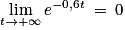 \displaystyle \lim_{t \to +\infty }e^{-0,6t}\: =\: 0
