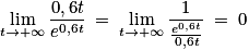 \displaystyle \lim_{t \to +\infty }{\frac{0,6t}{e^{0,6t}}}\: =\: \displaystyle \lim_{t \to +\infty }\frac{1}{\frac{e^{0,6t}}{0,6t}}\: =\: 0