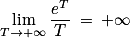 \displaystyle \lim_{T \to +\infty }\frac{e^{T}}{T}\: =\: +\infty
