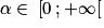 \alpha \in \: \left [ 0\: ;+\infty \right [