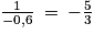 \frac{1}{-0,6}\: =\: -\frac{5}{3}