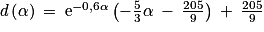 d\left ( \alpha \right )\: =\: \textrm{e}^{-0,6\alpha }\left ( -\frac{5}{3}\alpha \: -\: \frac{205}{9} \right )\: +\: \frac{205}{9}