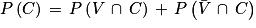 P\left ( C \right )\, =\, P\left ( V\, \cap \, C \right )\, +\, P\left ( \bar{V}\, \cap \, C \right )
