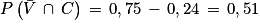 P\left ( \bar{V}\, \cap \, C \right )\, =\, 0,75\, -\, 0,24\, =\, 0,51