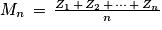 M_{n}\, = \, \frac{Z_{1}\, +\, Z_{2}\, +\, \cdots \, +\, Z_{n}}{n}