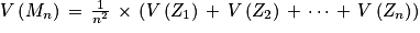 V\left ( M_{n} \right )\, =\, \frac{1}{n^{2}}\, \times \, \left ( V\left ( Z_{1}\right ) \, +\, V\left ( Z_{2} \right )\, +\, \cdots \, +\, V\left ( Z_{n} \right )\right )