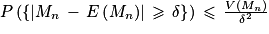 P\left ( \left\{ \left | M_{n}\, -\, E\left ( M_{n} \right )\right | \, \geq \, \delta \right\} \right )\, \leq \, \frac{V\left ( M_{n} \right )}{\delta ^{2}}
