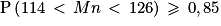 \textrm{P}\left ( 114\, < \, Mn \, < \, 126\right )\, \geqslant \, 0,85
