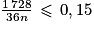 \frac{1\, 728}{36n}\, \leq \, 0,15