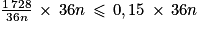 \frac{1\, 728}{36n}\, \times \, 36n\, \leq \, 0,15\, \times \, 36n