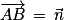 \overrightarrow{AB}\, =\, \vec{n}