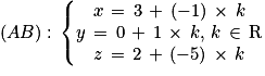 (AB):\, \left\{\begin{matrix}x\, =\, 3\, +\, (-1)\, \times \, k \\y\, =\, 0\, +\, 1\, \times \, k, \, k\, \in \, \textrm{R}\\z\, =\, 2\, +\, (-5)\, \times \, k\end{matrix}\right.