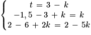\left\{\begin{matrix}t\, =\, 3\, -\, k \\-1,5\, -3\,+\, k\, =\, k\\2\, -\, 6\, +\, 2k\, =\, 2\, -\, 5k\end{matrix}\right.